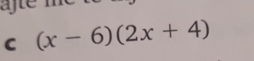 ajle 
C (x-6)(2x+4)