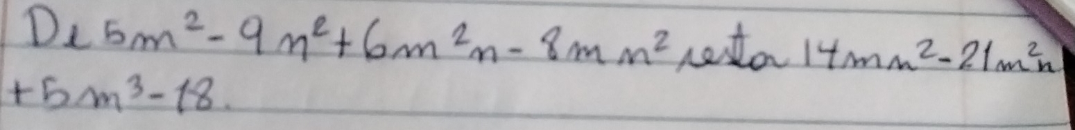 De5m^2-9m^2+6m^2n-8mm^2 netor 14mn^2-21m^2n
+5m^3-18.