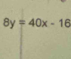 8y=40x-16