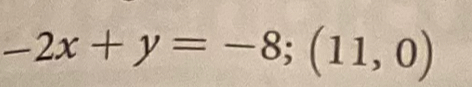 -2x+y=-8; (11,0)