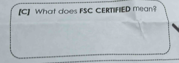 [C] What does FSC CERTIFIED mean?