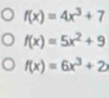 f(x)=4x^3+7
f(x)=5x^2+9
f(x)=6x^3+2