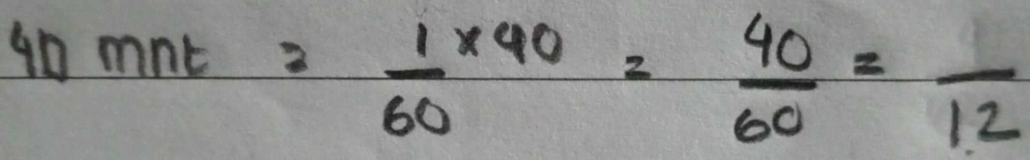 40mnt= 1/60 * 40= 40/60 =frac 12