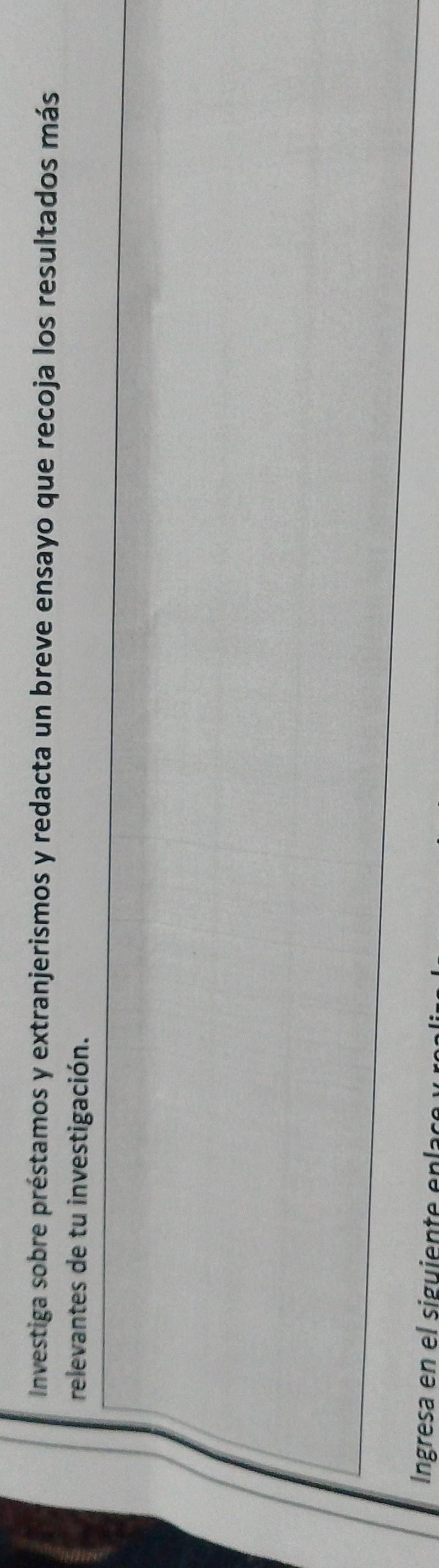 Investiga sobre préstamos y extranjerismos y redacta un breve ensayo que recoja los resultados más 
relevantes de tu investigación. 
ngresa g i t