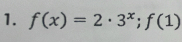 f(x)=2· 3^x;f(1)