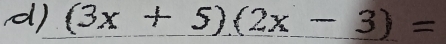 (3x+5)(2x-3)=