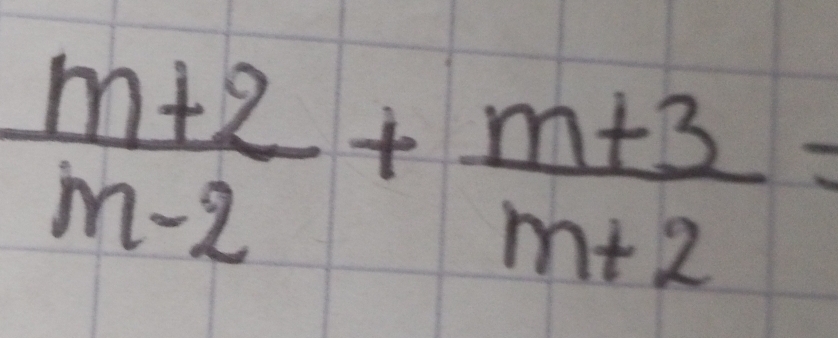  (m+2)/m-2 + (m+3)/m+2 =