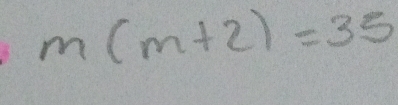 m(m+2)=35