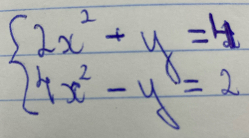 beginarrayl 2x^2+y=4 4x^2-y=2endarray.