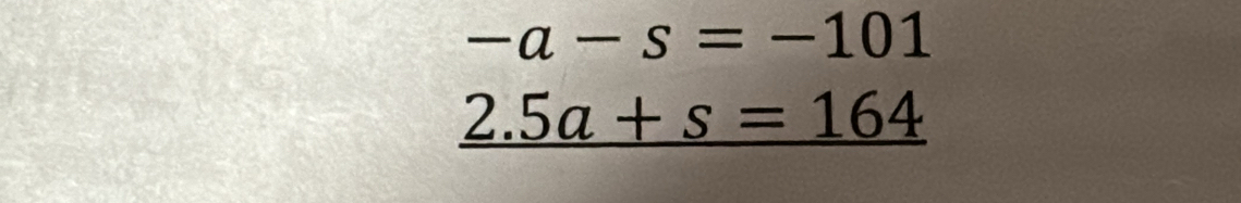 -a-s=-101
_ 2.5a+s=164