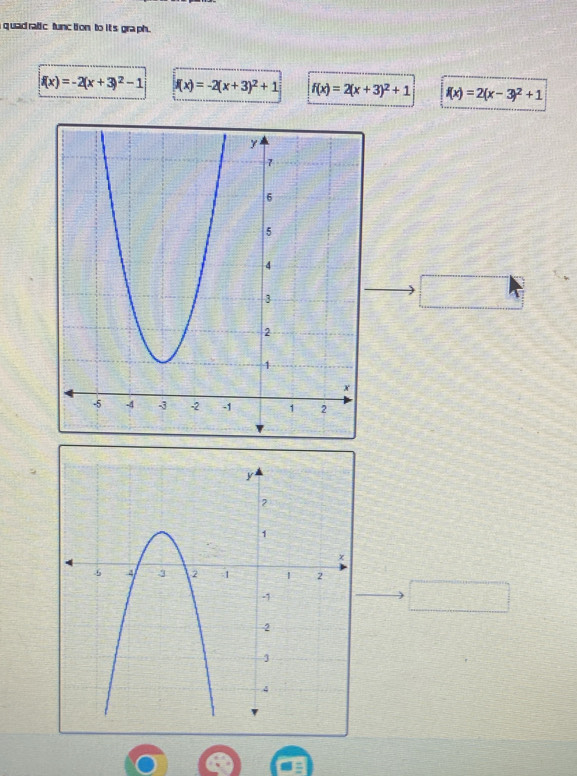 uad ratic func tion to it's gra ph.
f(x)=-2(x+3)^2-1 f(x)=-2(x+3)^2+1 f(x)=2(x+3)^2+1 f(x)=2(x-3)^2+1
-37  □ /□   
□