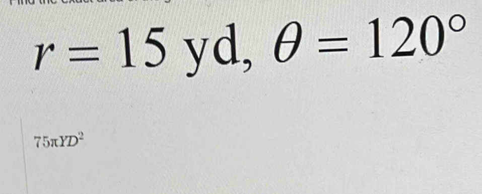 r=15 yd,θ =120°
75π YD^2