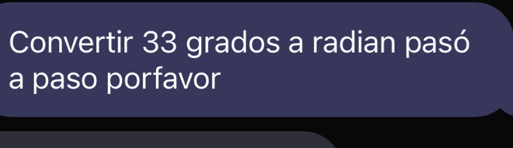 Convertir 33 grados a radian pasó 
a paso porfavor