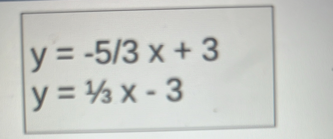 y=-5/3x+3
y=1/3x-3