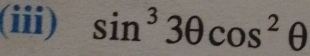 (iii) sin^33θ cos^2θ