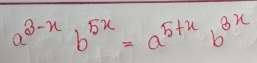 a^(3-x)b^(5x)=a^(5+x)b^(3x)