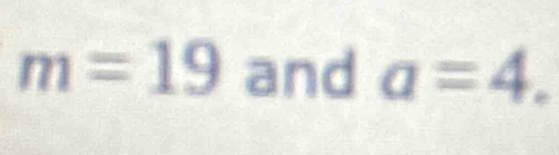 m=19 and a=4.