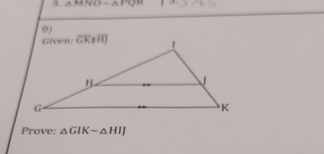 △ MNOsim △ PQR
9)
Prove: △ GIKsim △ HIJ