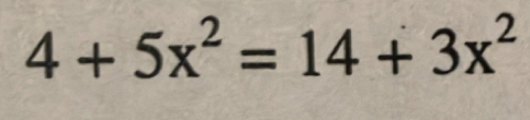 4+5x^2=14+3x^2