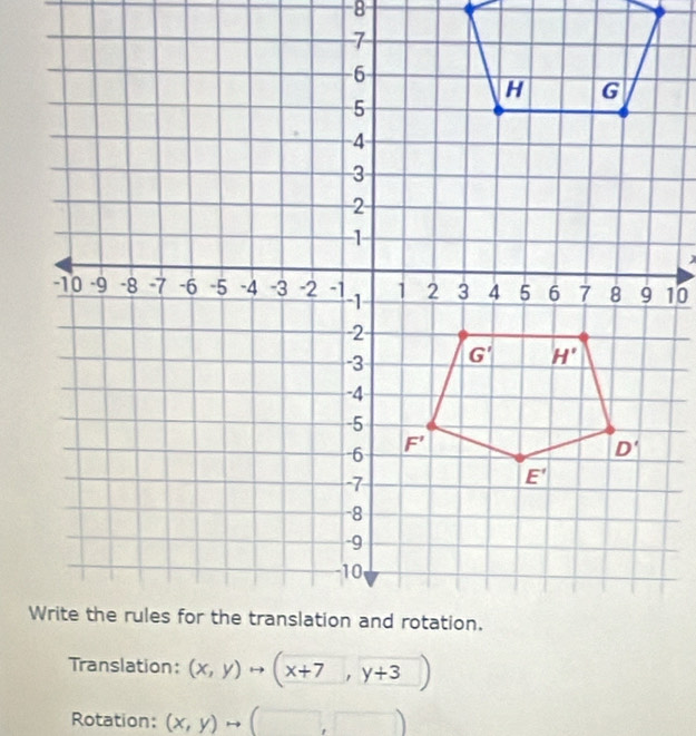 10
(x,y)to (x+7,y+3 |
Rotation: (x,y)to (□ ,□ )