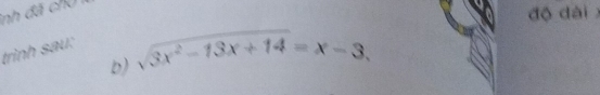 inh đã chú 
độ dài 
trình sau: 
b) sqrt(3x^2-13x+14)=x-3.