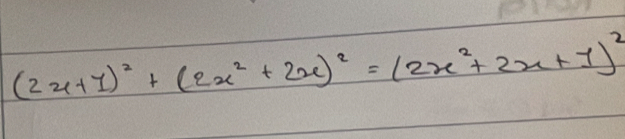 (2x+1)^2+(2x^2+2x)^2=(2x^2+2x+1)^2