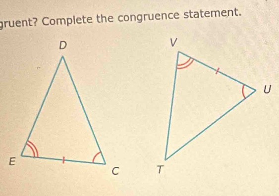 gruent? Complete the congruence statement.