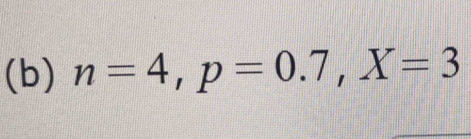 n=4, p=0.7, X=3