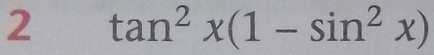 2 tan^2x(1-sin^2x)