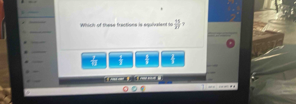 Which of these fractions is equivalent to  15/27  ?
- 7/12   1/2   2/9   2/3 
e m 

wih nt