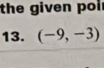 the given poir 
13. (-9,-3)