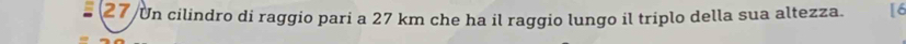 Un cilindro di raggio pari a 27 km che ha il raggio lungo il triplo della sua altezza.
