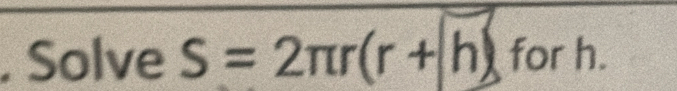 Solve S=2π r(r+|h| for h.