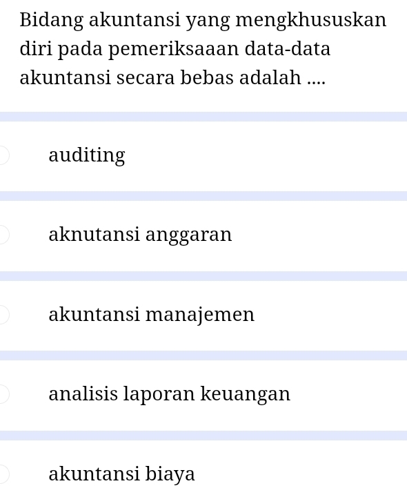 Bidang akuntansi yang mengkhususkan
diri pada pemeriksaaan data-data
akuntansi secara bebas adalah ....
auditing
aknutansi anggaran
akuntansi manajemen
analisis laporan keuangan
akuntansi biaya