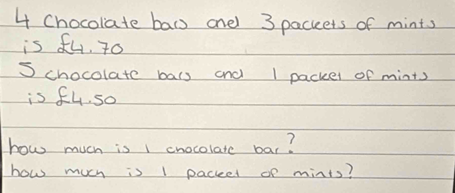 Chocolate baw onel 3 pacceets of mints 
is fu. to 
S chocolate bals and 1 packer of mints 
is fu. so 
how much is I cnocolate bar? 
how much is 1 pacleed of mints?