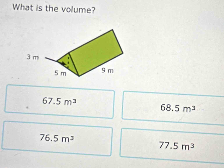 What is the volume?
67.5m^3
68.5m^3
76.5m^3
77.5m^3