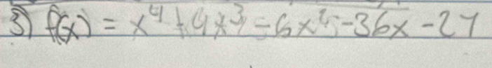 f(x)=x^4+9x^3-6x^2-36x-27