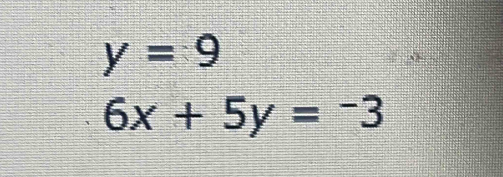 y=9
6x+5y=-3