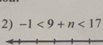 -1<9+n<17</tex>