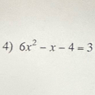 6x^2-x-4=3