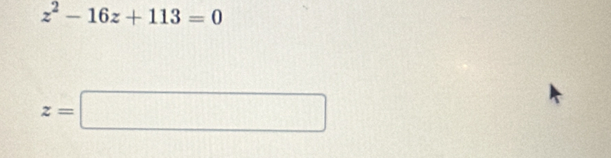 z^2-16z+113=0
z=□