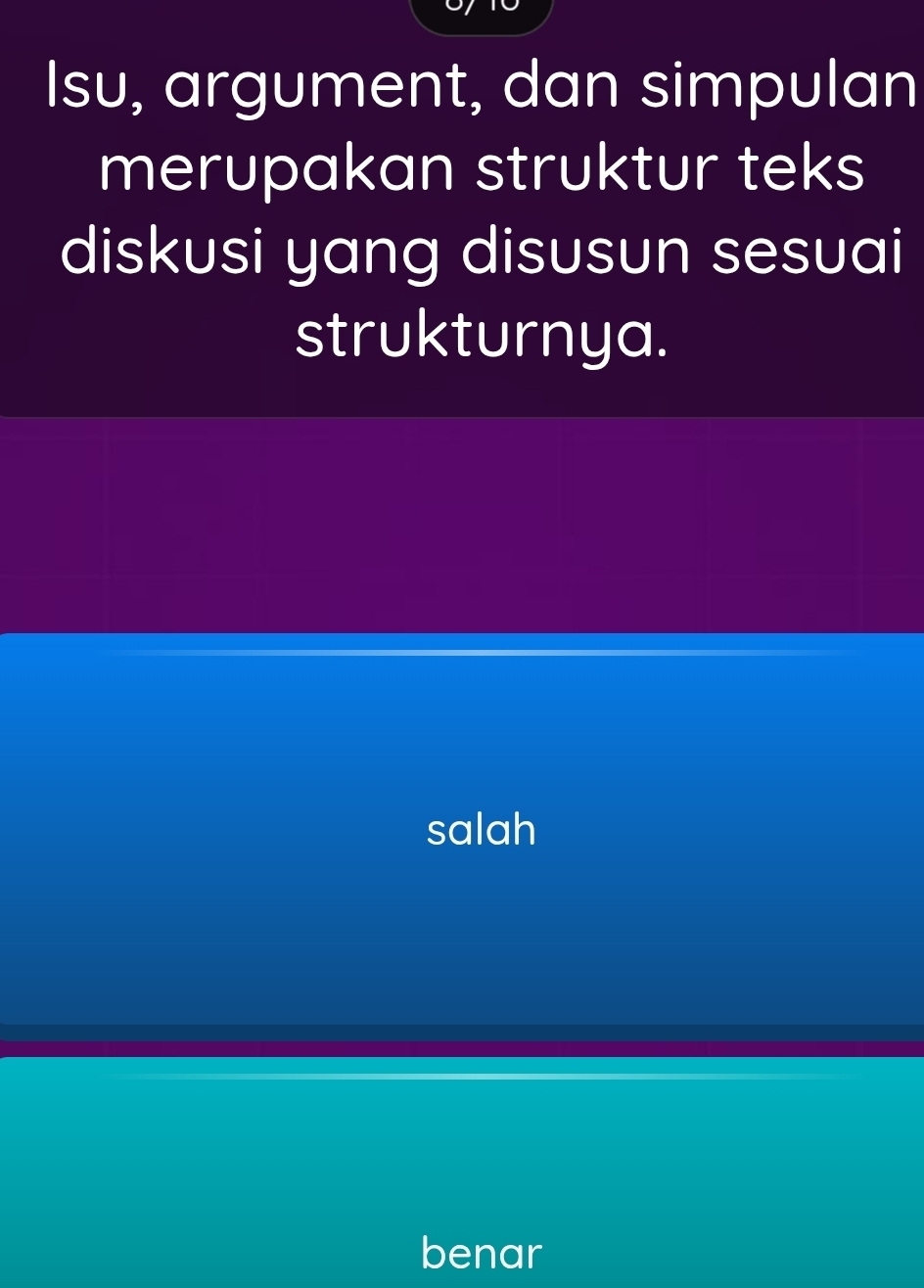 Isu, argument, dan simpulan
merupakan struktur teks
diskusi yang disusun sesuai
strukturnya.
salah
benar