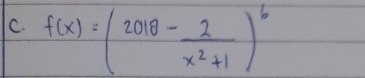 f(x)=(2018- 2/x^2+1 )^6