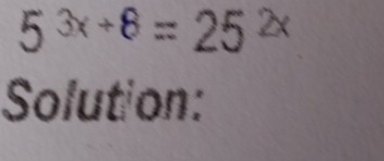 5^(3x+8)=25^(2x)
Solution: