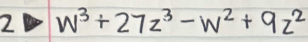 2
w^3+27z^3-w^2+9z^2