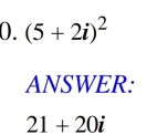 (5+2i)^2
ANSWER:
21+20i