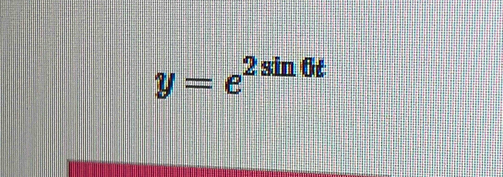 y=e^(2sin 6t)