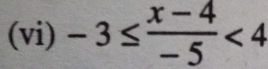 (vi) -3≤  (x-4)/-5 <4</tex>