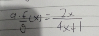 a  f/g (x)= 2x/4x+1 