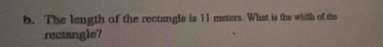 The length of the rectangle is 11 meters. What is the width of the 
recmngle?